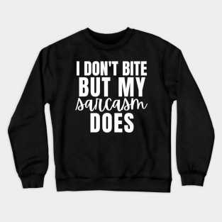 I Don't Bite But My Sarcasm Does Crewneck Sweatshirt